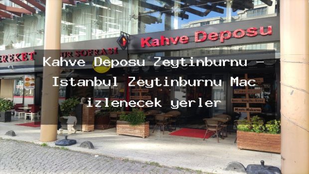 Kahve Deposu Zeytinburnu – İstanbul Zeytinburnu Maç izlenecek yerler