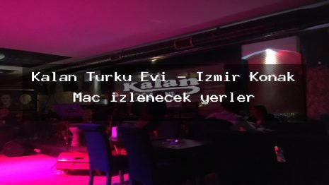 Kalan Türkü Evi – İzmir Konak Maç izlenecek yerler