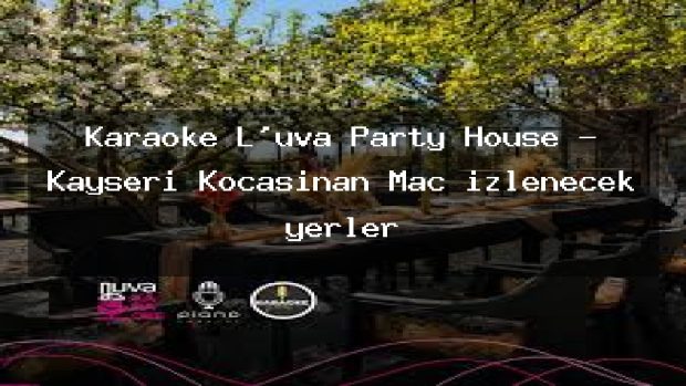 Karaoke L’uva Party House – Kayseri Kocasinan Maç izlenecek yerler