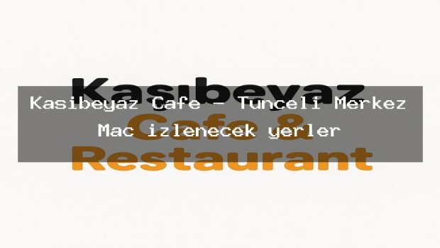 Kaşibeyaz Cafe – Tunceli Merkez Maç izlenecek yerler