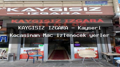 KAYGISIZ IZGARA – Kayseri Kocasinan Maç izlenecek yerler
