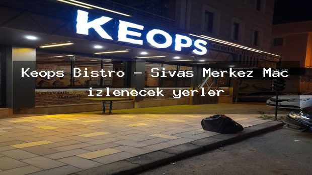 Keops Bistro – Sivas Merkez Maç izlenecek yerler