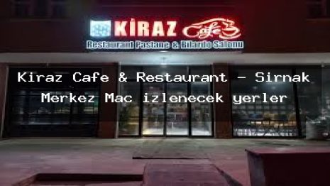 Kiraz Cafe & Restaurant – Şırnak Merkez Maç izlenecek yerler