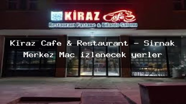 Kiraz Cafe & Restaurant – Şırnak Merkez Maç izlenecek yerler