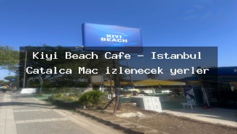 Kıyı Beach Cafe – İstanbul Çatalca Maç izlenecek yerler