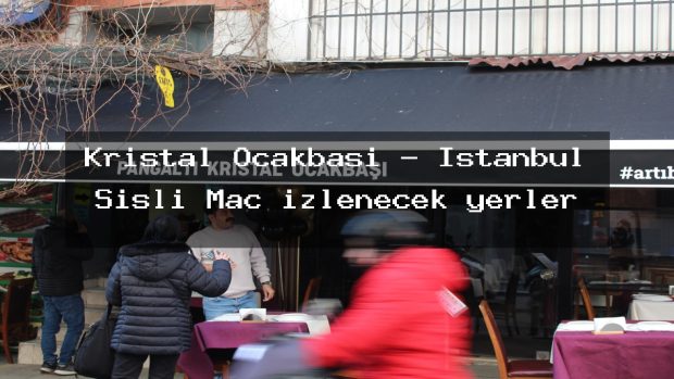 Kristal Ocakbaşı – İstanbul Şişli Maç izlenecek yerler