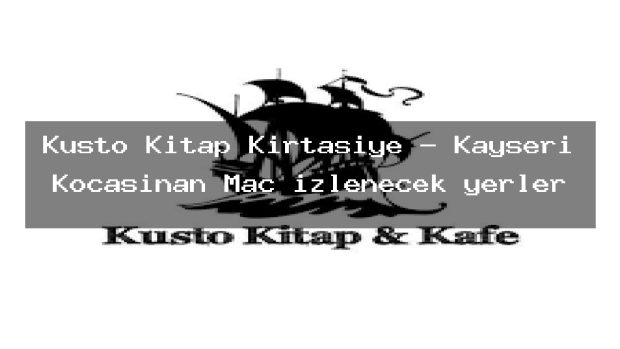 Kusto Kitap Kırtasiye – Kayseri Kocasinan Maç izlenecek yerler