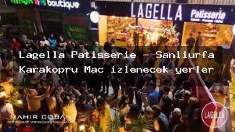 Lagella Patisserie – Şanlıurfa Karaköprü Maç izlenecek yerler