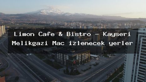 Limon Cafe & Bistro – Kayseri Melikgazi Maç izlenecek yerler