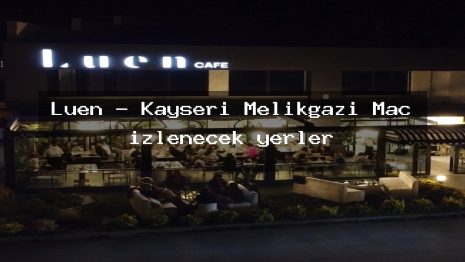 Luen – Kayseri Melikgazi Maç izlenecek yerler