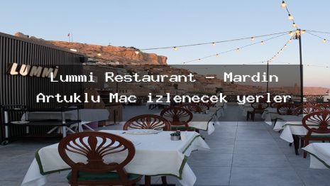 Lummi Restaurant – Mardin Artuklu Maç izlenecek yerler