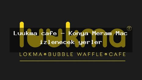 Luukma cafe – Konya Meram Maç izlenecek yerler