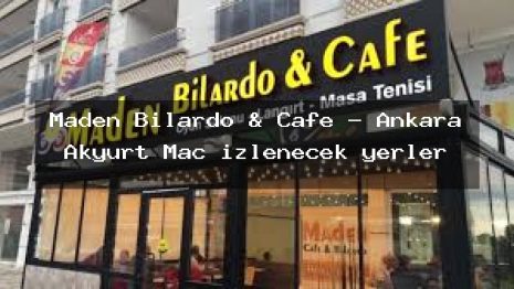 Maden Bilardo & Cafe – Ankara Akyurt Maç izlenecek yerler