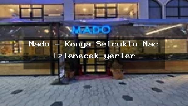 Mado – Konya Selçuklu Maç izlenecek yerler