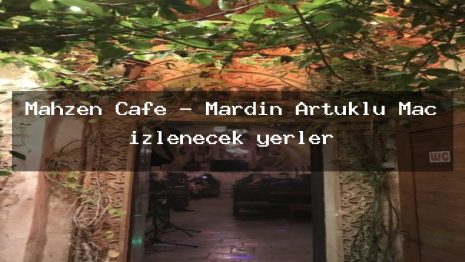 Mahzen Cafe – Mardin Artuklu Maç izlenecek yerler