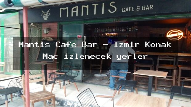 Mantis Cafe Bar – İzmir Konak Maç izlenecek yerler