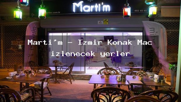 Marti’m – İzmir Konak Maç izlenecek yerler