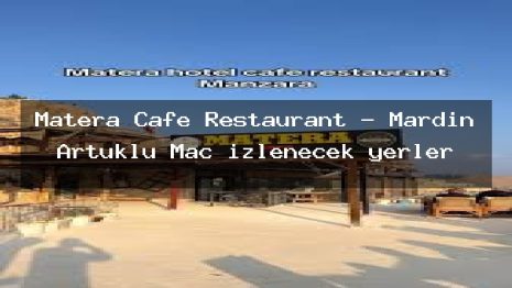 Matera Cafe Restaurant – Mardin Artuklu Maç izlenecek yerler