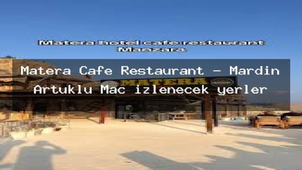 Matera Cafe Restaurant – Mardin Artuklu Maç izlenecek yerler