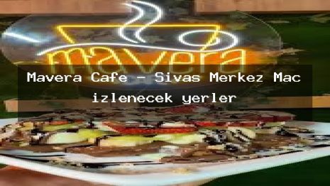 Mavera Cafe – Sivas Merkez Maç izlenecek yerler