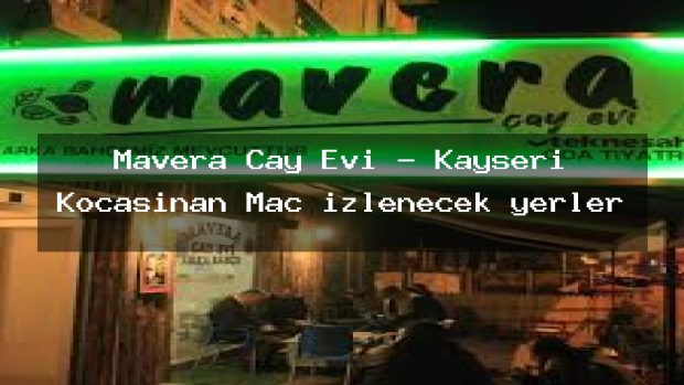 Mavera Çay Evi – Kayseri Kocasinan Maç izlenecek yerler