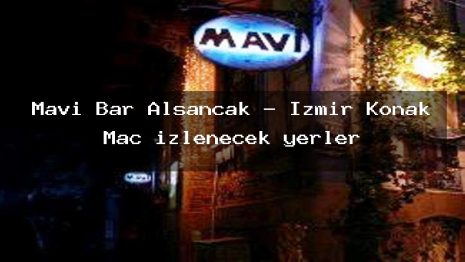 Mavi Bar Alsancak – İzmir Konak Maç izlenecek yerler