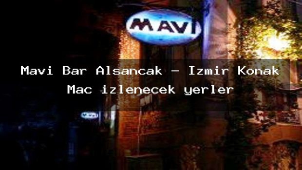 Mavi Bar Alsancak – İzmir Konak Maç izlenecek yerler