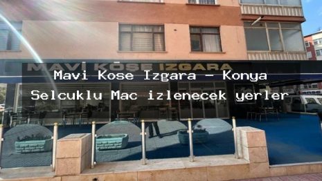Mavi Köse Izgara – Konya Selçuklu Maç izlenecek yerler