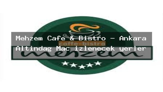 Mehzem Cafe & Bistro – Ankara Altındağ Maç izlenecek yerler