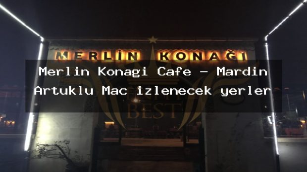 Merlin Konağı Cafe – Mardin Artuklu Maç izlenecek yerler