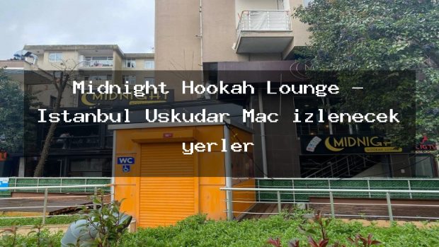 Midnight Hookah Lounge – İstanbul Üsküdar Maç izlenecek yerler