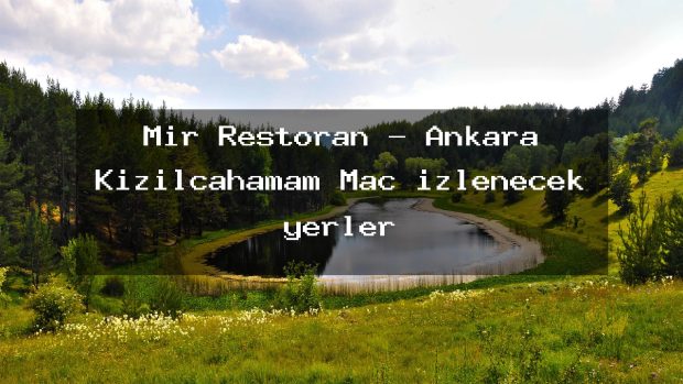 Mir Restoran – Ankara Kızılcahamam Maç izlenecek yerler