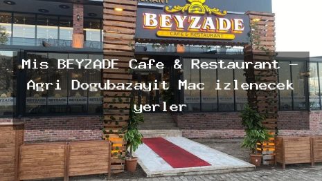 Mis BEYZADE Cafe & Restaurant – Ağrı Doğubazayıt Maç izlenecek yerler