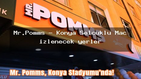 Mr.Pomms – Konya Selçuklu Maç izlenecek yerler