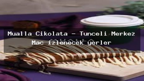 Mualla Çikolata – Tunceli Merkez Maç izlenecek yerler