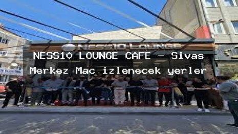 NESS10 LOUNGE CAFE – Sivas Merkez Maç izlenecek yerler