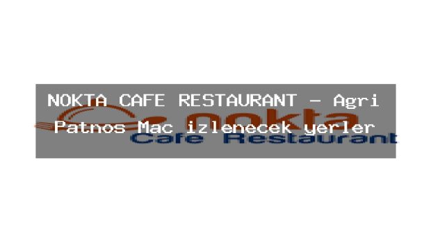 NOKTA CAFE RESTAURANT – Ağrı Patnos Maç izlenecek yerler