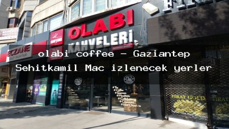 olabi coffee – Gaziantep Şehitkamil Maç izlenecek yerler