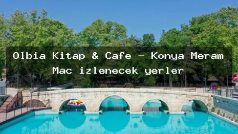 Olbia Kitap & Cafe – Konya Meram Maç izlenecek yerler