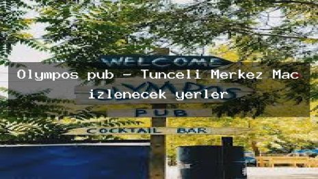 Olympos pub – Tunceli Merkez Maç izlenecek yerler