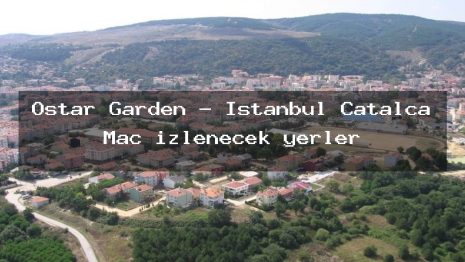 Ostar Garden – İstanbul Çatalca Maç izlenecek yerler