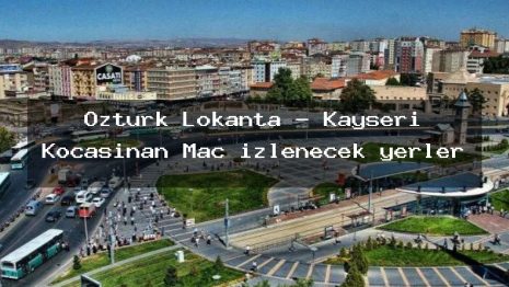 Öztürk Lokanta – Kayseri Kocasinan Maç izlenecek yerler