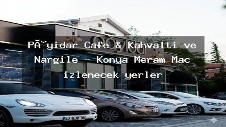Pâyidar Cafe & Kahvaltı ve Nargile – Konya Meram Maç izlenecek yerler