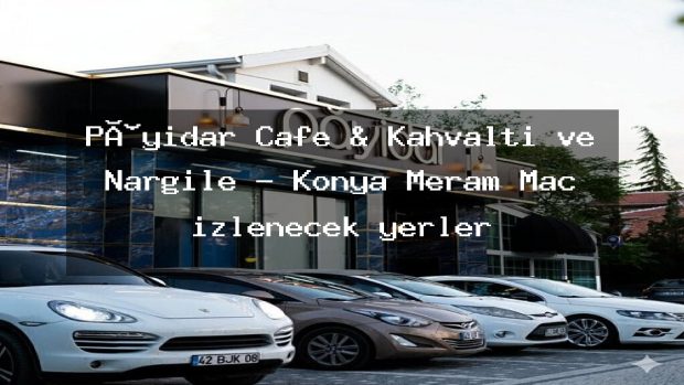Pâyidar Cafe & Kahvaltı ve Nargile – Konya Meram Maç izlenecek yerler