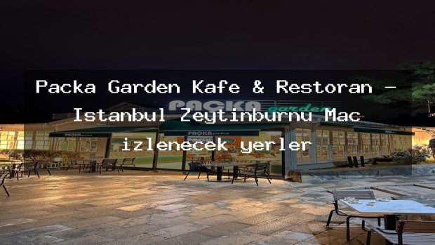 Paçka Garden Kafe & Restoran – İstanbul Zeytinburnu Maç izlenecek yerler