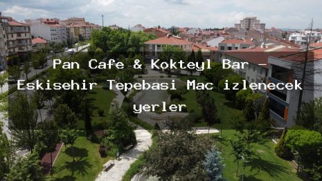 Pan Cafe & Kokteyl Bar – Eskişehir Tepebaşı Maç izlenecek yerler