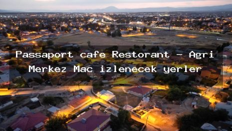 Passaport cafe Restorant – Ağrı Merkez Maç izlenecek yerler