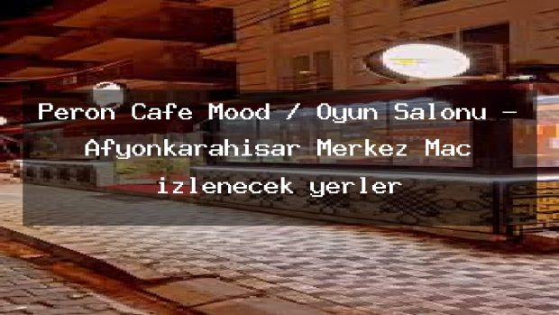 Peron Cafe Mood / Oyun Salonu – Afyonkarahisar Merkez Maç izlenecek yerler
