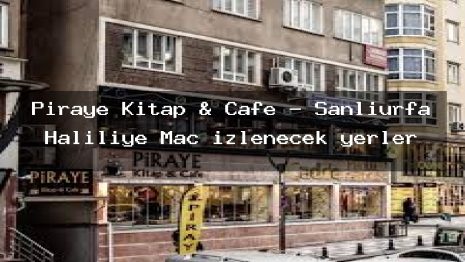 Piraye Kitap & Cafe – Şanlıurfa Haliliye Maç izlenecek yerler