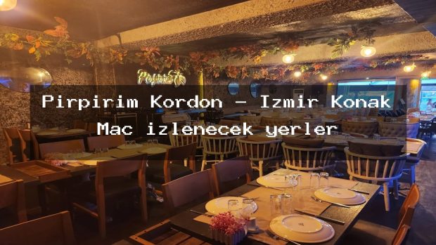 Pirpirim Kordon – İzmir Konak Maç izlenecek yerler